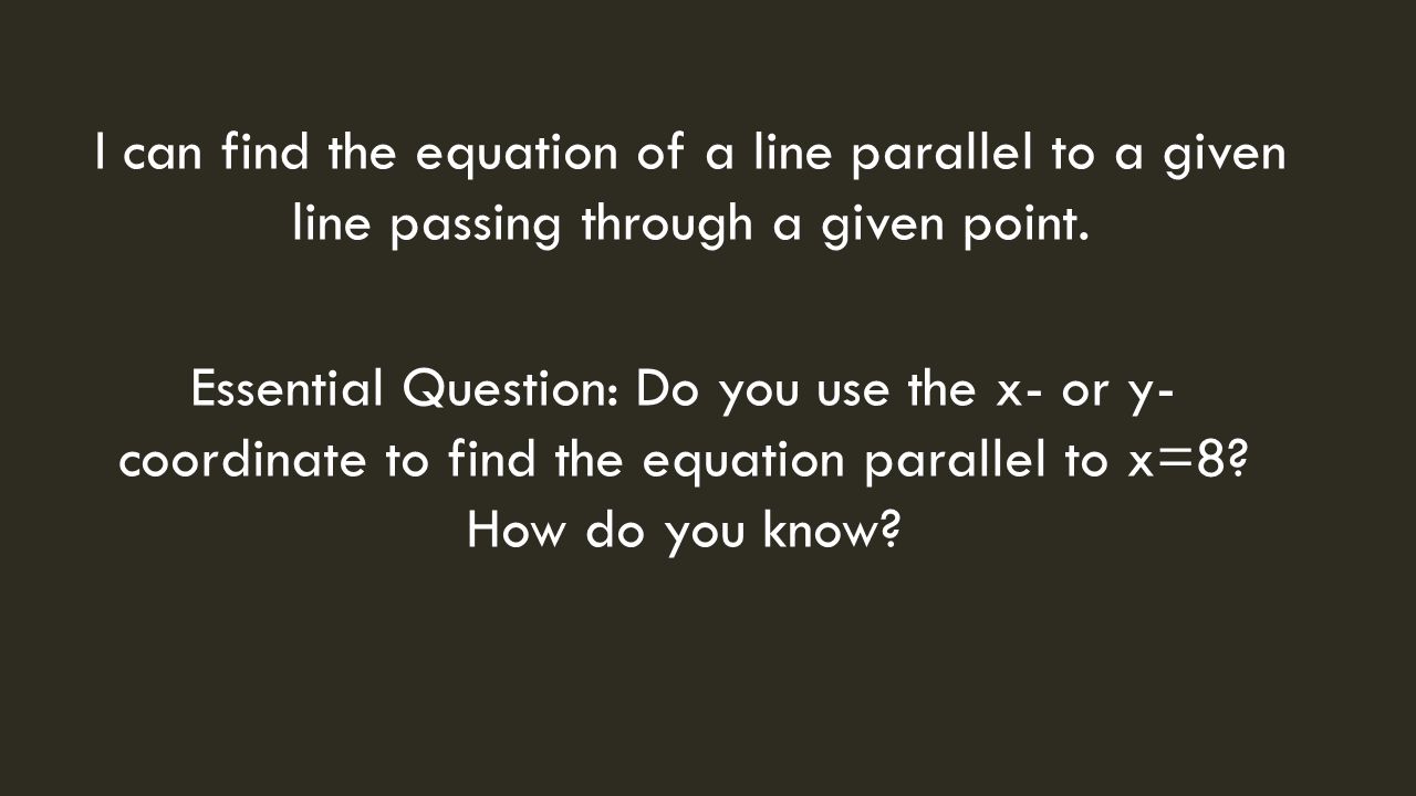 I can find the equation of a line parallel to a given line passing through a given point.