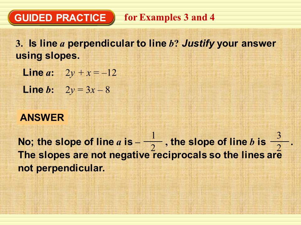 GUIDED PRACTICE for Examples 3 and Is line a perpendicular to line b Justify your answer using slopes.