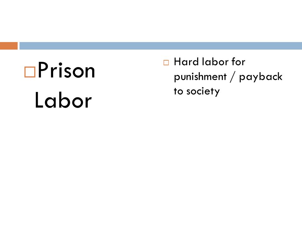 Prison Labor Hard labor for punishment / payback to society