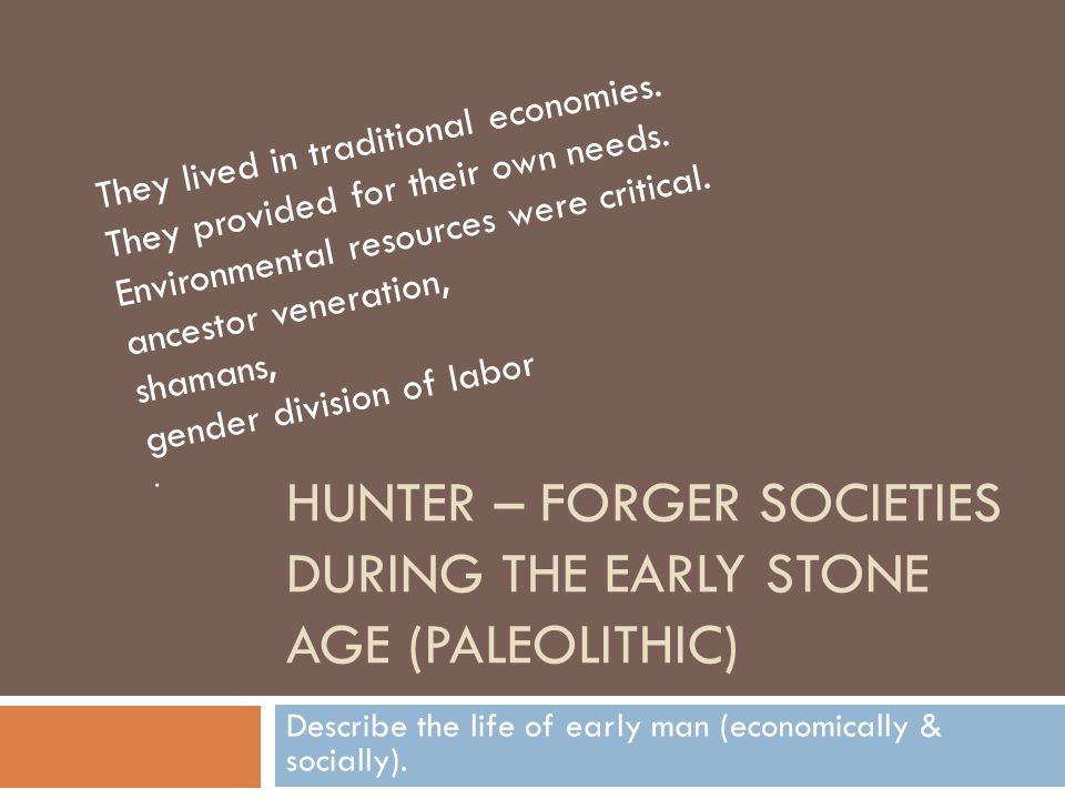 Hunter – Forger Societies during the early Stone Age (Paleolithic)