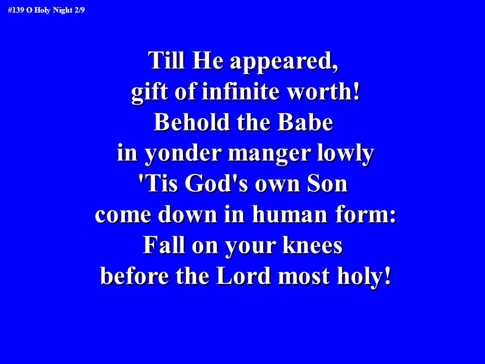 come down in human form: before the Lord most holy!