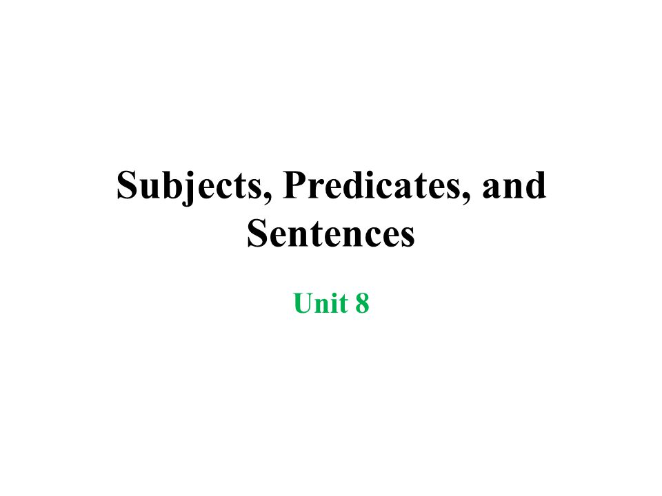 Subjects, Predicates, and Sentences