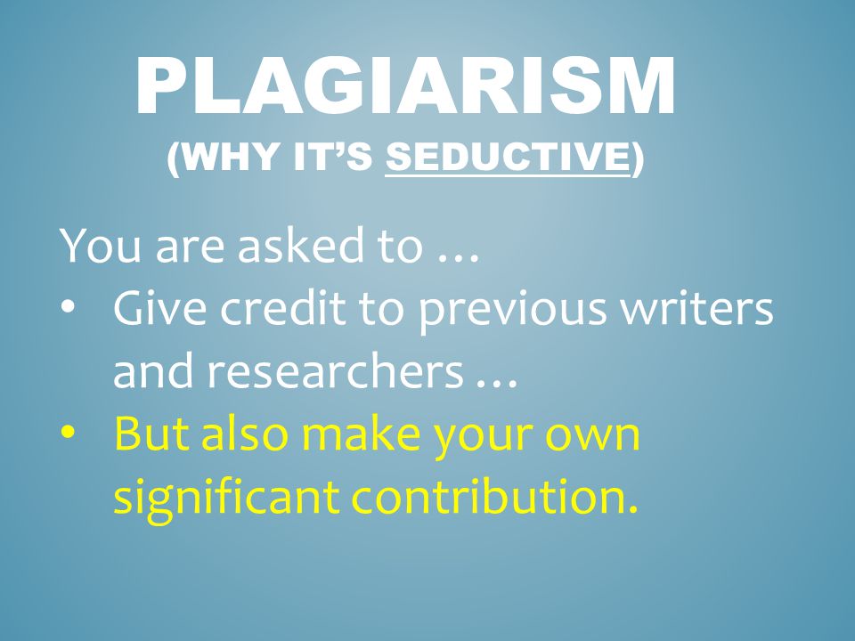 Plagiarism (why it’s seductive)