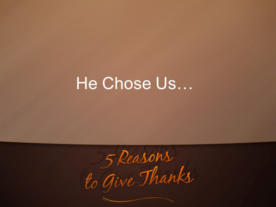 He Chose Us…