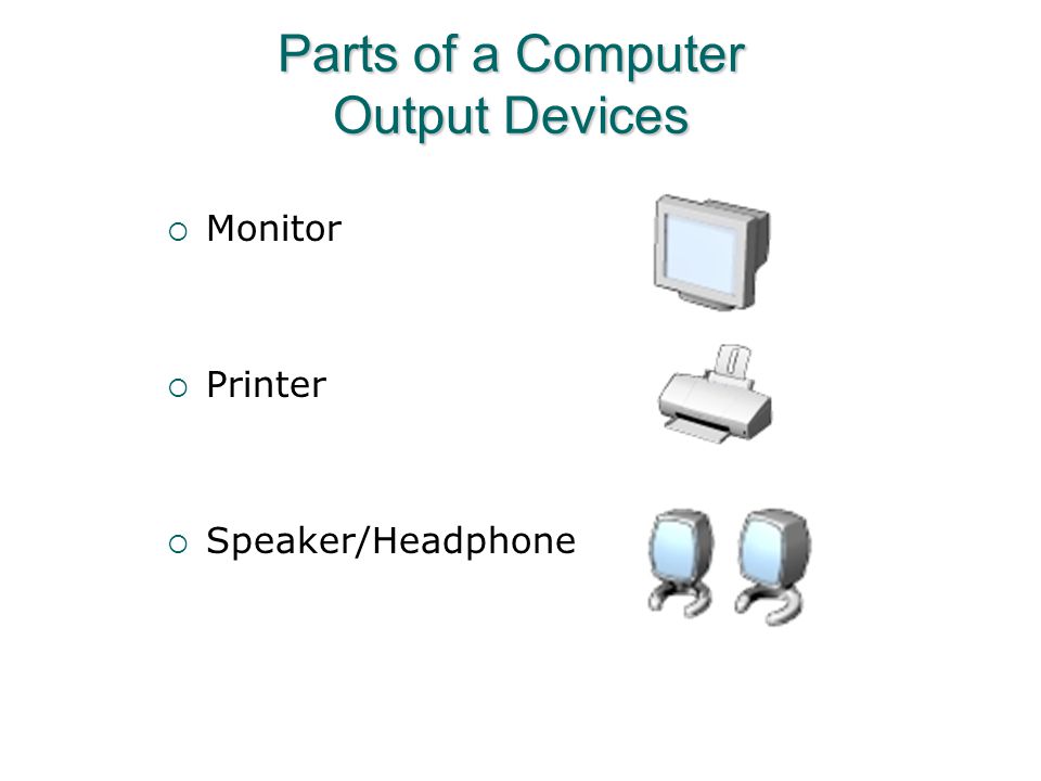 Parts of a Computer Output Devices