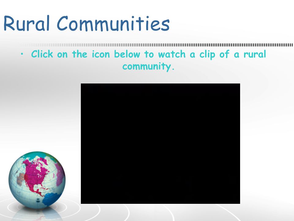 Click on the icon below to watch a clip of a rural community.