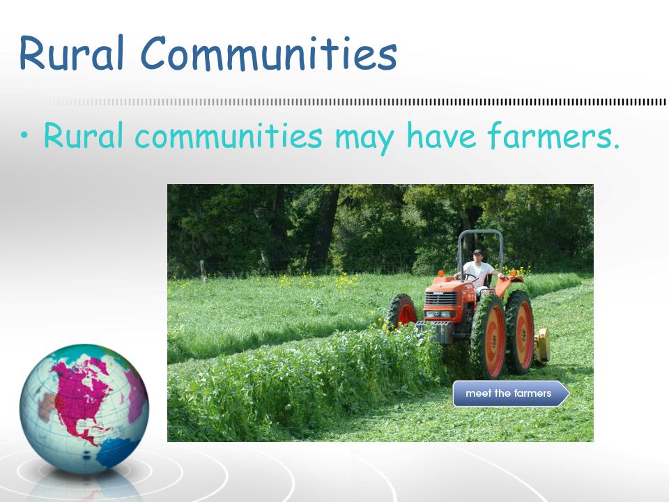 Rural Communities Rural communities may have farmers.