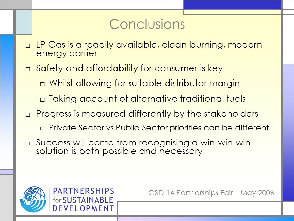 Conclusions LP Gas is a readily available, clean-burning, modern energy carrier. Safety and affordability for consumer is key.