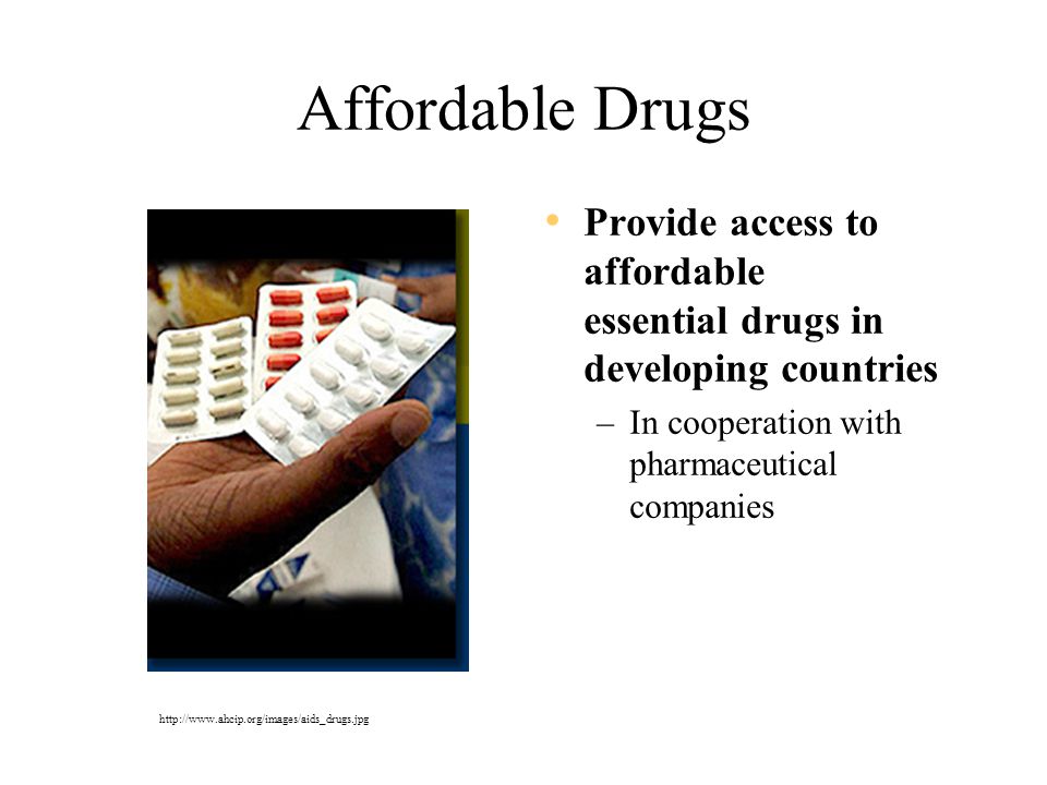 Affordable Drugs Provide access to affordable essential drugs in developing countries. In cooperation with pharmaceutical companies.