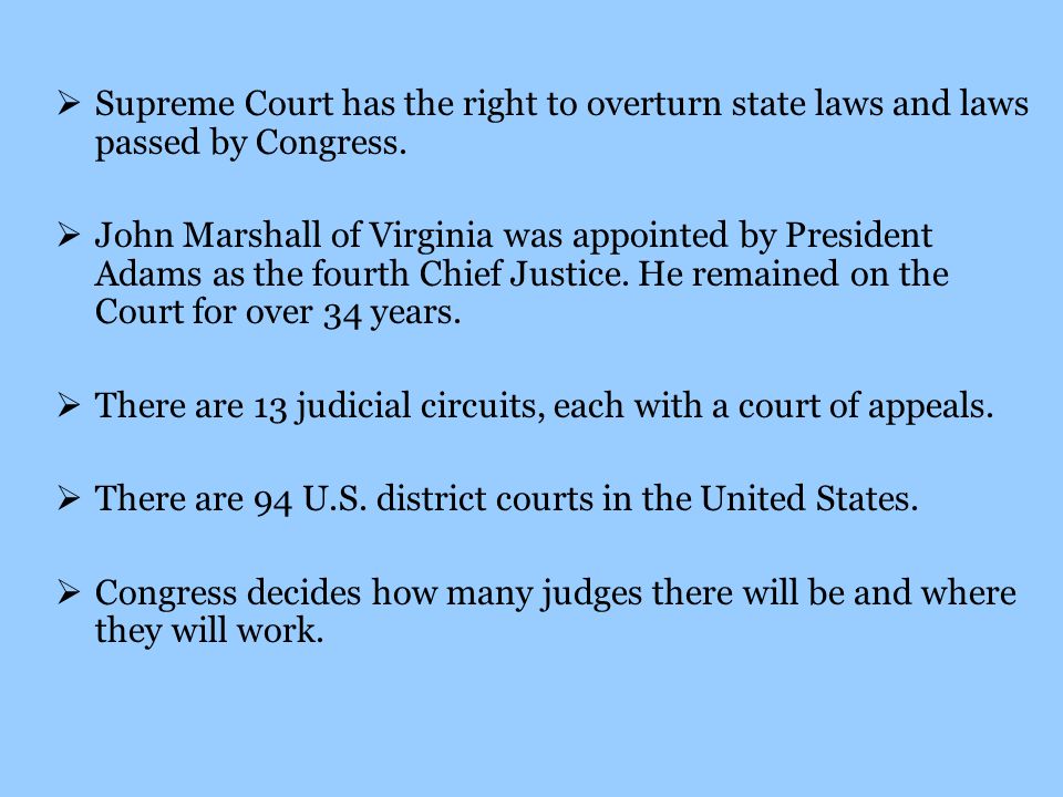 Supreme Court has the right to overturn state laws and laws passed by Congress.