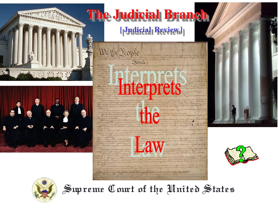 The Judicial Branch [ Judicial Review ] Interprets the Law
