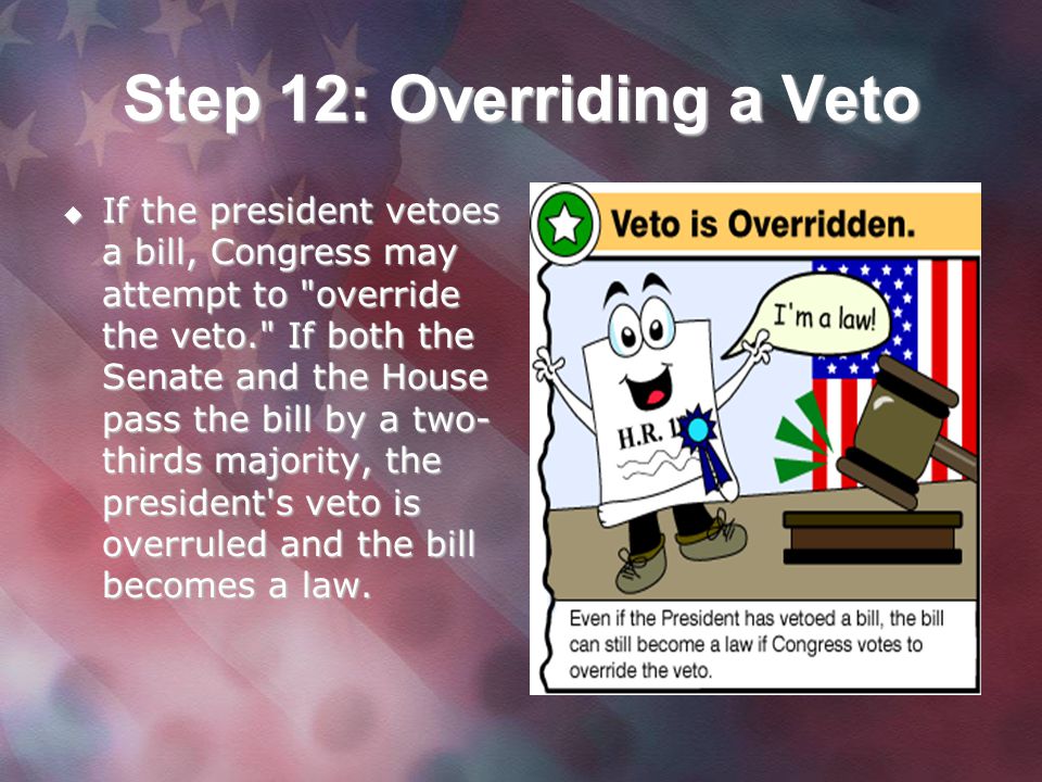 Step 12: Overriding a Veto