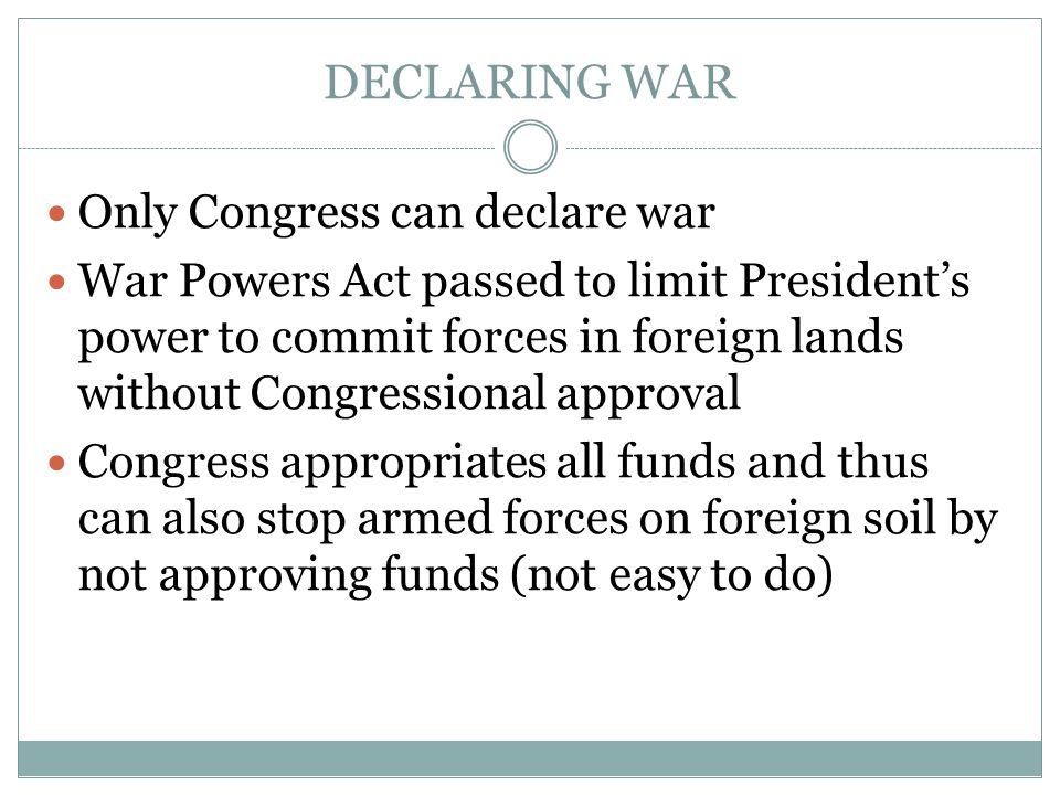 DECLARING WAR Only Congress can declare war
