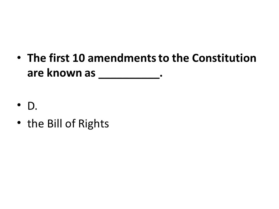 The first 10 amendments to the Constitution are known as __________.