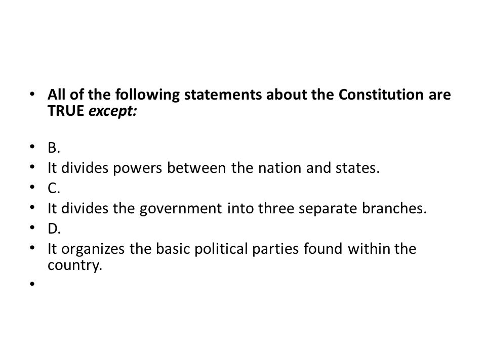 All of the following statements about the Constitution are TRUE except: