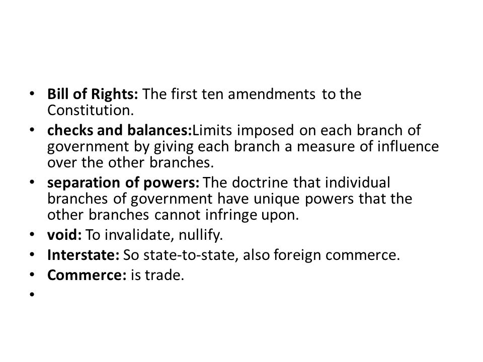 Bill of Rights: The first ten amendments to the Constitution.