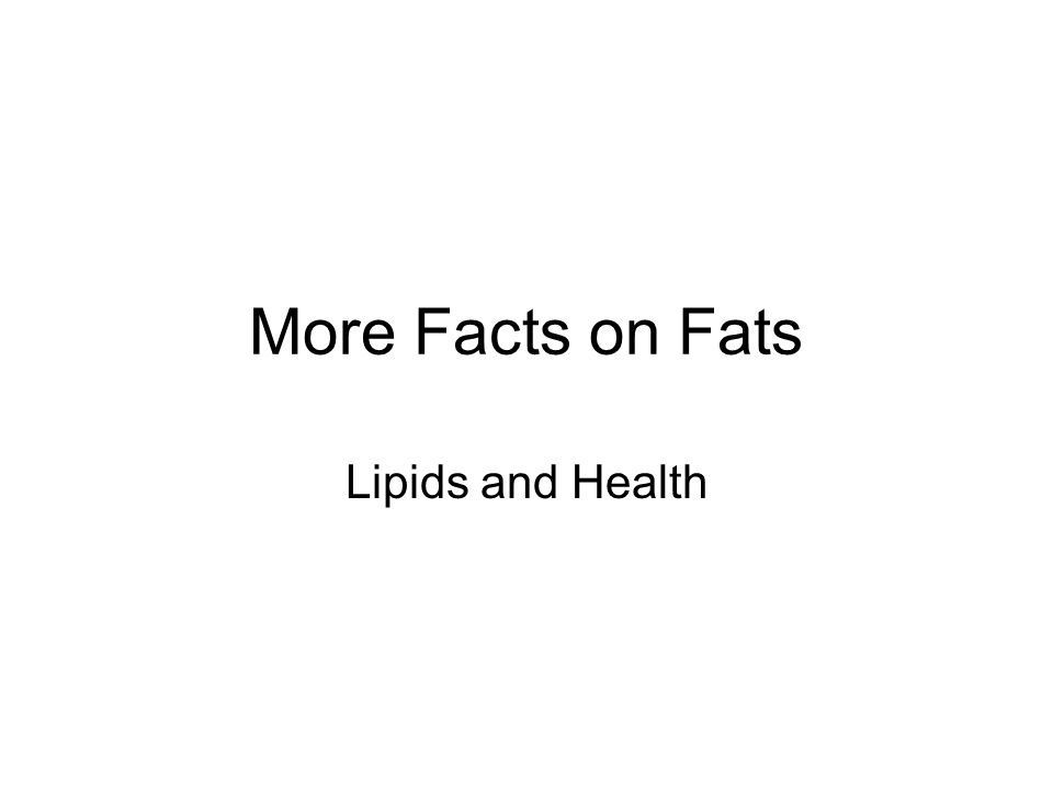 More Facts on Fats Lipids and Health