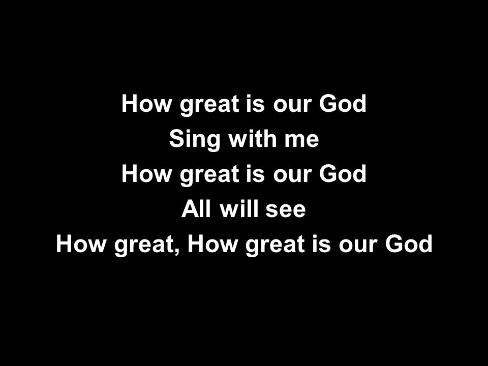 How great, How great is our God