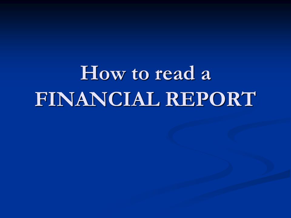 How to read a FINANCIAL REPORT