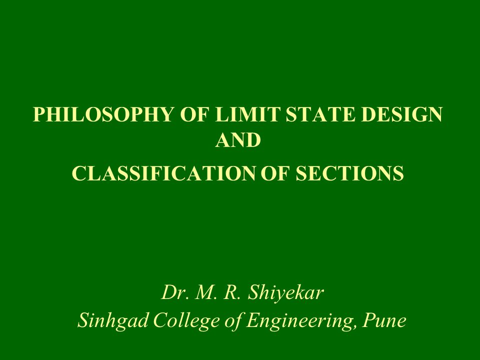 PHILOSOPHY OF LIMIT STATE DESIGN AND CLASSIFICATION OF SECTIONS