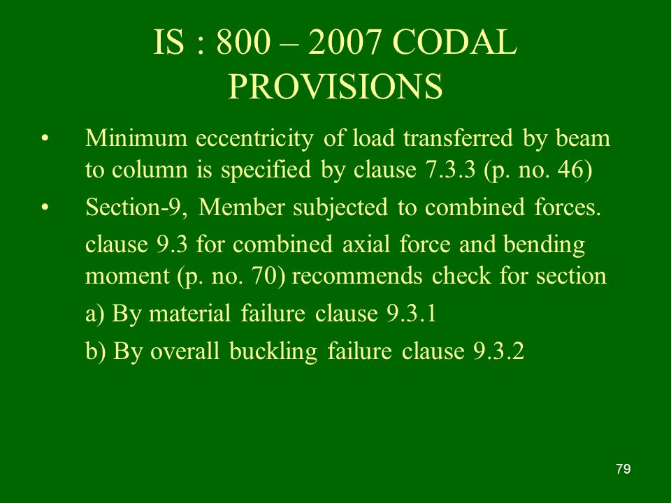 IS : 800 – 2007 CODAL PROVISIONS Minimum eccentricity of load transferred by beam to column is specified by clause (p. no. 46)