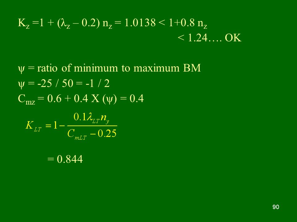 Kz =1 + (λz – 0.2) nz = < nz < 1.24…. OK. ψ = ratio of minimum to maximum BM. ψ = -25 / 50 = -1 / 2.