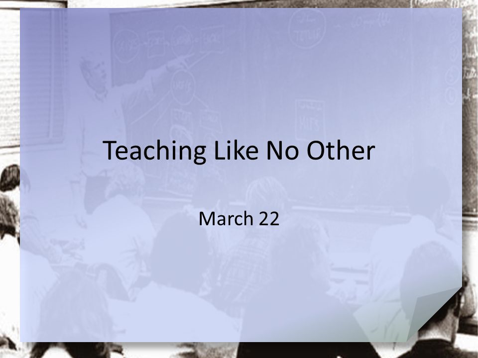 Teaching Like No Other March 22