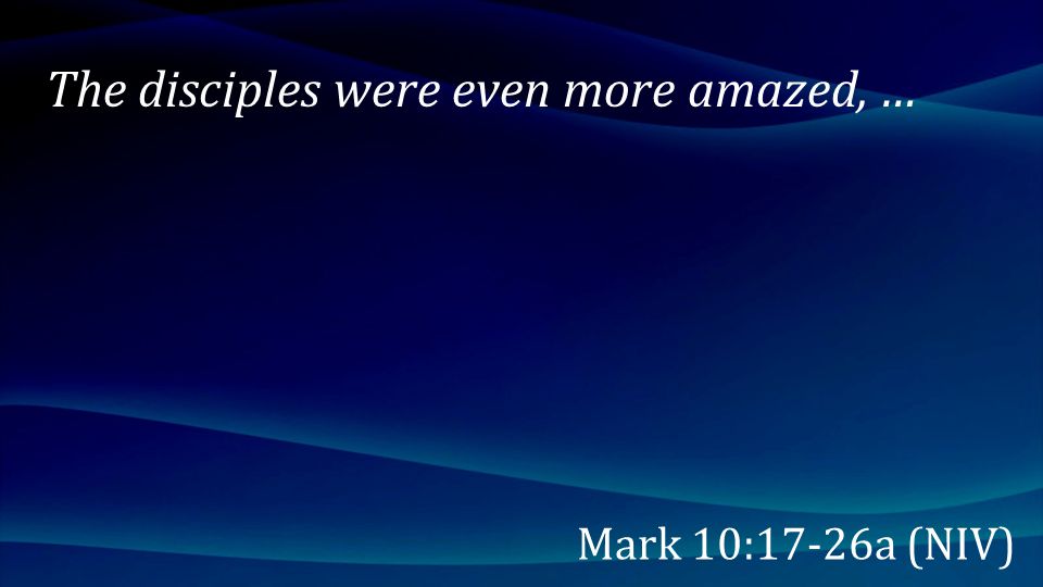 The disciples were even more amazed, …