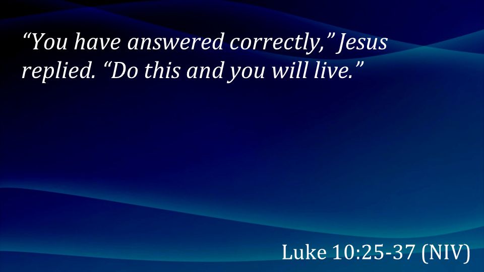 You have answered correctly, Jesus replied