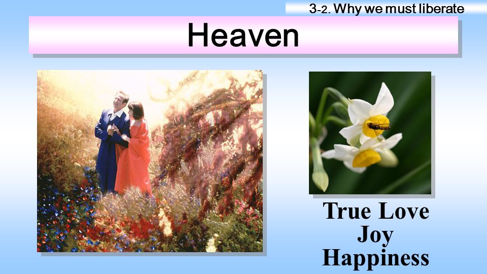 Heaven True Love Joy Happiness 3-2. Why we must liberate