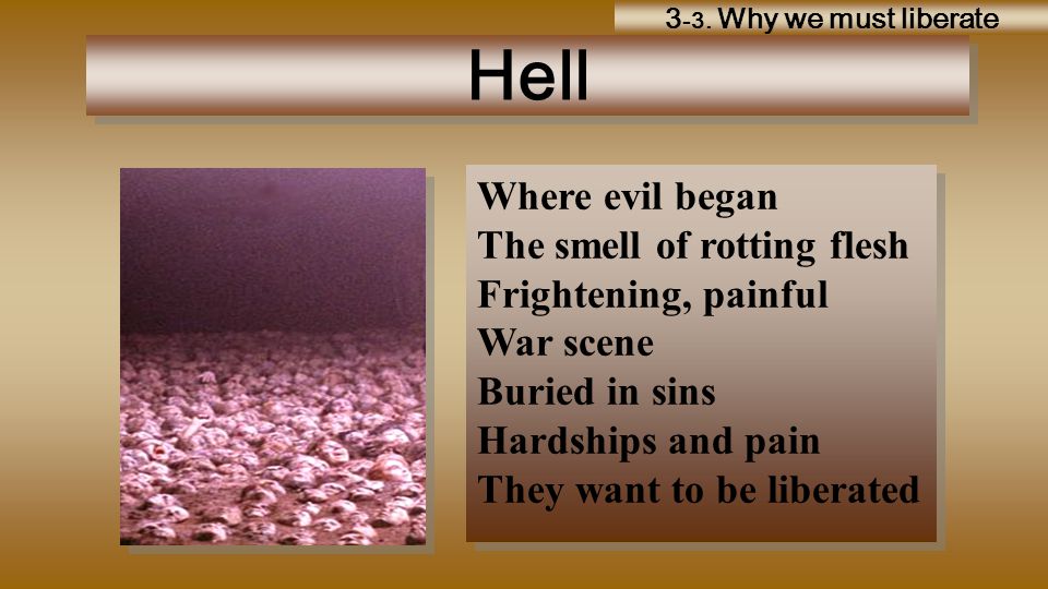 Hell Where evil began The smell of rotting flesh Frightening, painful