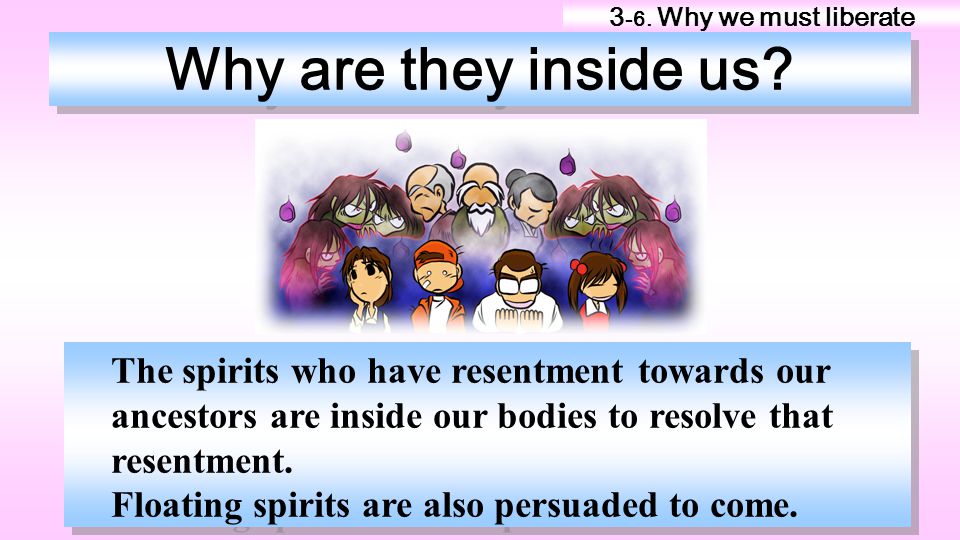Why are they inside us The spirits who have resentment towards our
