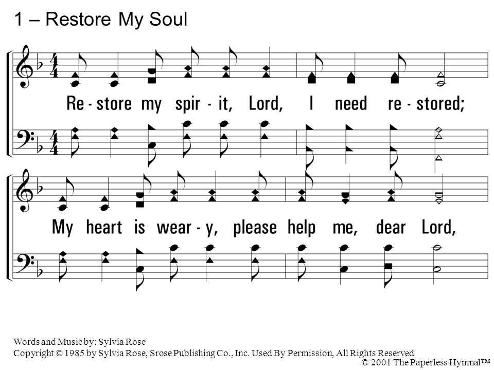 1 – Restore My Soul 1. Restore my spirit, Lord, I need restored;