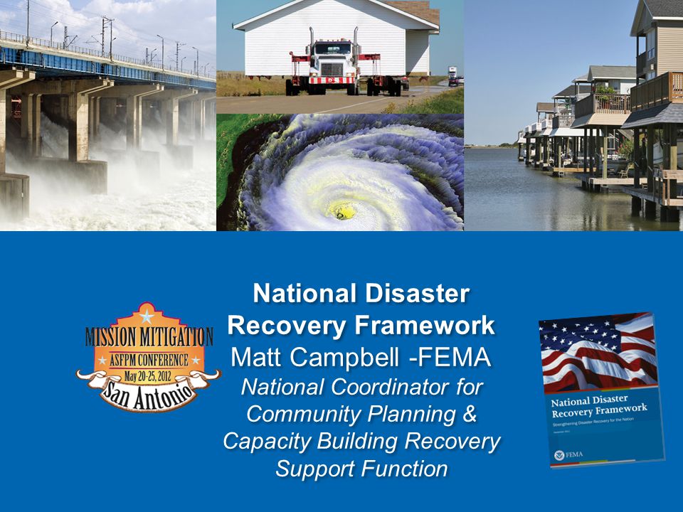 National Disaster Recovery Framework Matt Campbell -FEMA National Coordinator for Community Planning & Capacity Building Recovery Support Function
