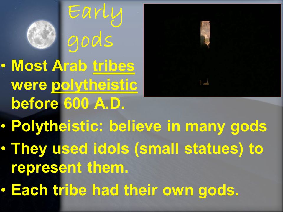 Early gods Most Arab tribes were polytheistic before 600 A.D.