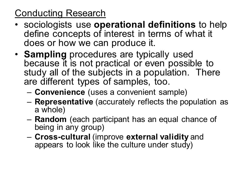 Conducting Research sociologists use operational definitions to help define concepts of interest in terms of what it does or how we can produce it.