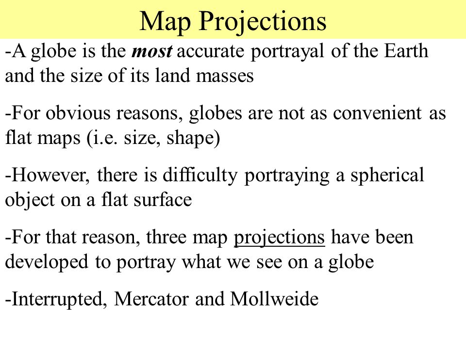 Map Projections -A globe is the most accurate portrayal of the Earth and the size of its land masses.