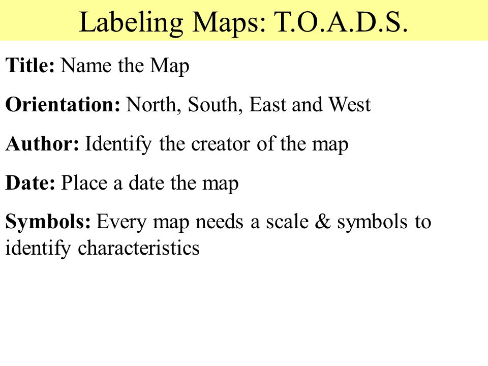 Labeling Maps: T.O.A.D.S. Title: Name the Map