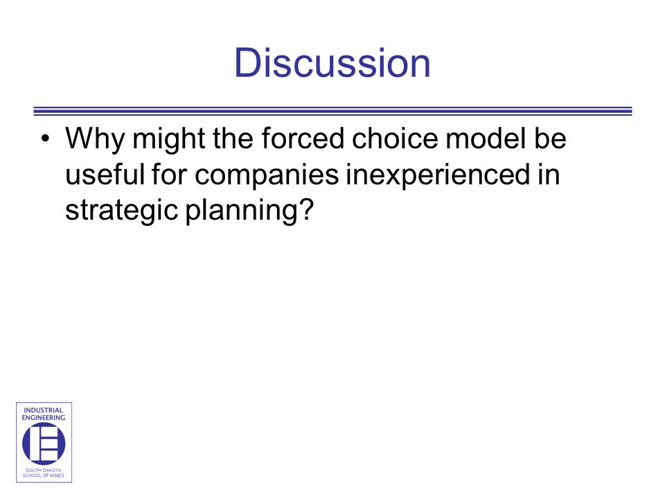 Discussion Why might the forced choice model be useful for companies inexperienced in strategic planning