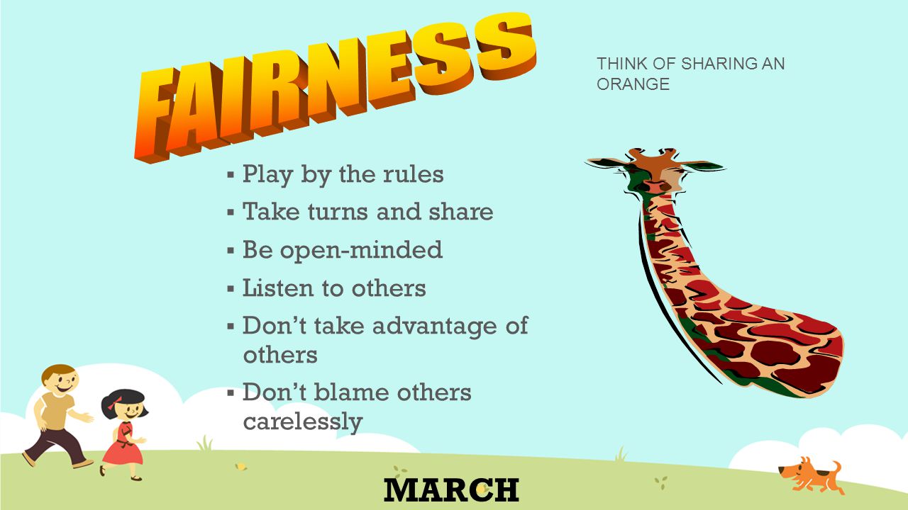 FAIRNESS MARCH Play by the rules Take turns and share Be open-minded