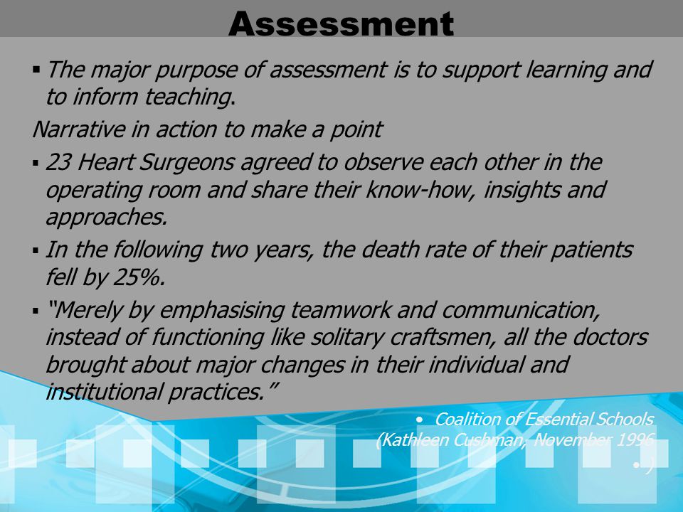 Assessment The major purpose of assessment is to support learning and to inform teaching. Narrative in action to make a point.