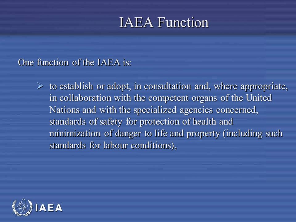 IAEA Function One function of the IAEA is: