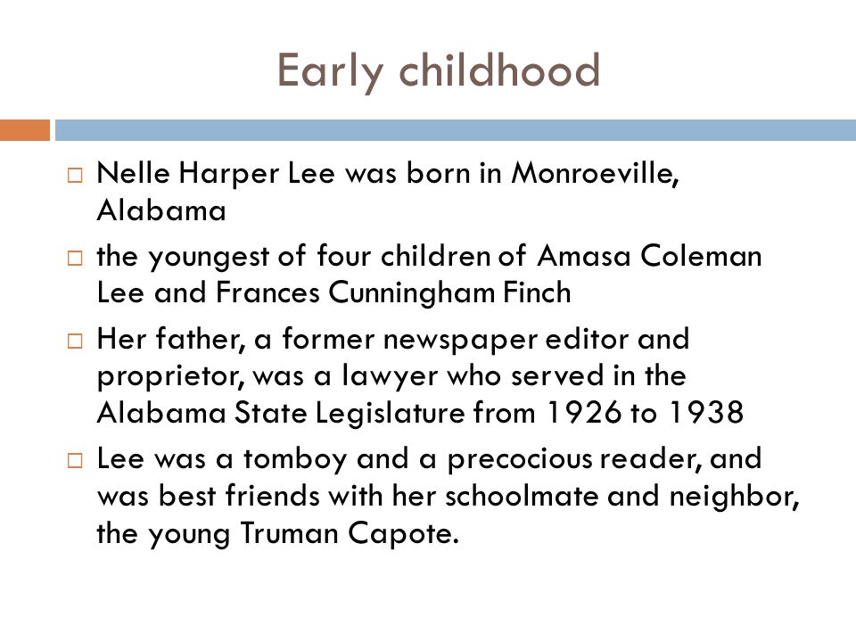 Early childhood Nelle Harper Lee was born in Monroeville, Alabama