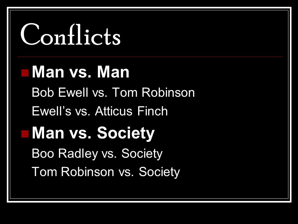 Conflicts Man vs. Man Man vs. Society Bob Ewell vs. Tom Robinson