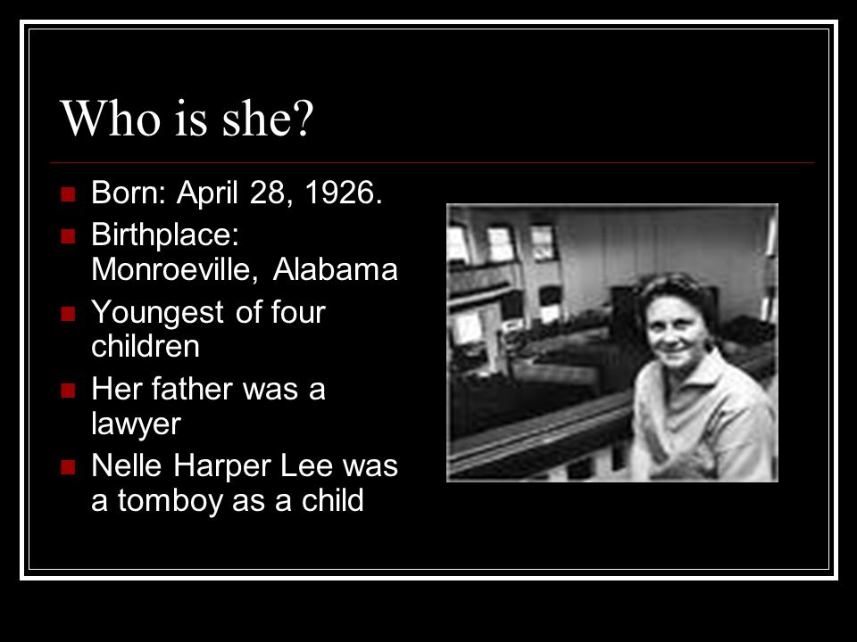 Who is she Born: April 28, Birthplace: Monroeville, Alabama