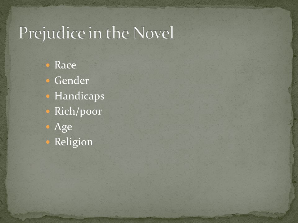 Prejudice in the Novel Race Gender Handicaps Rich/poor Age Religion