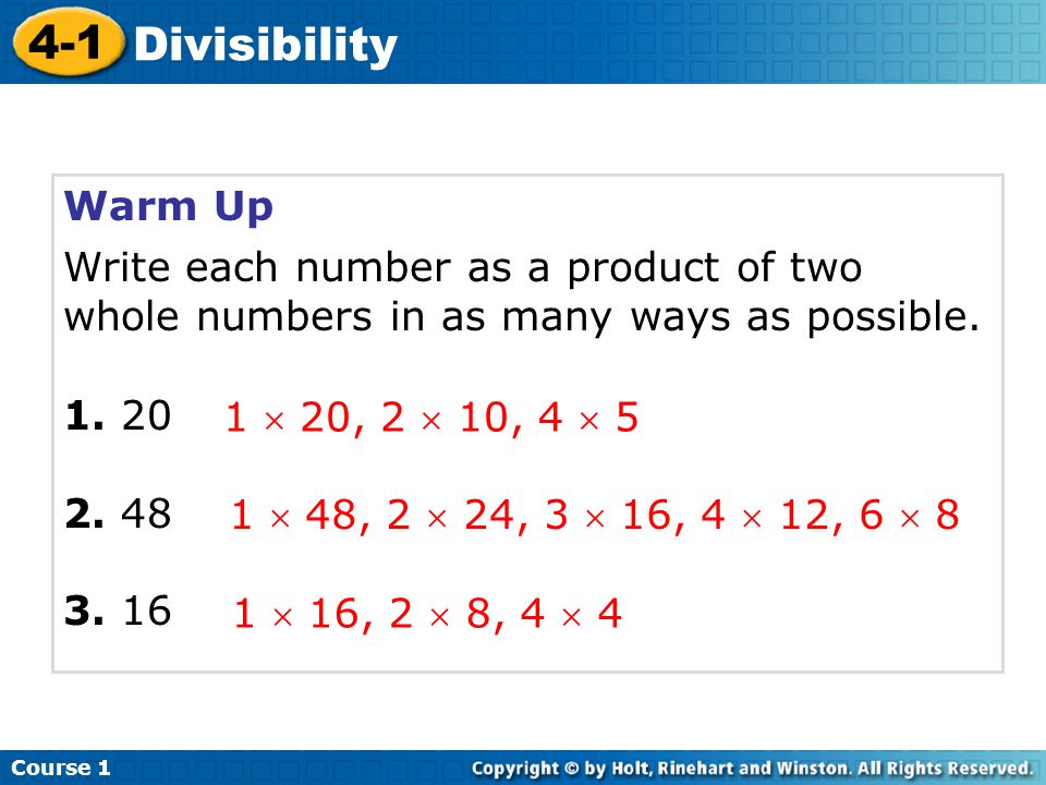 Course Divisibility. Warm Up Write each number as a product of two whole numbers in as many ways as possible.