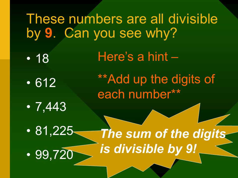 These numbers are all divisible by 9. Can you see why