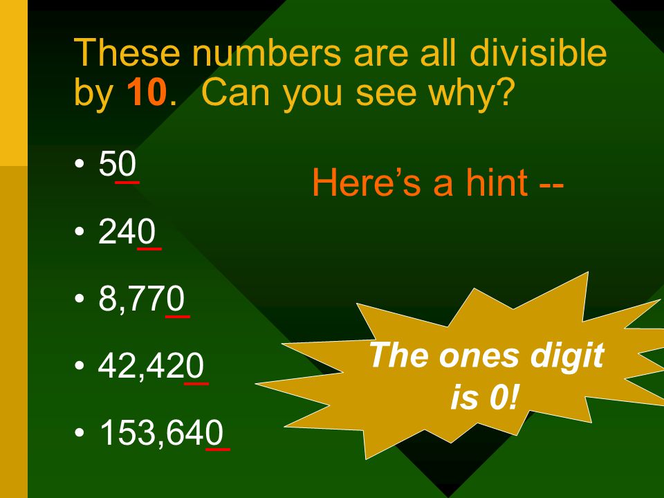 These numbers are all divisible by 10. Can you see why