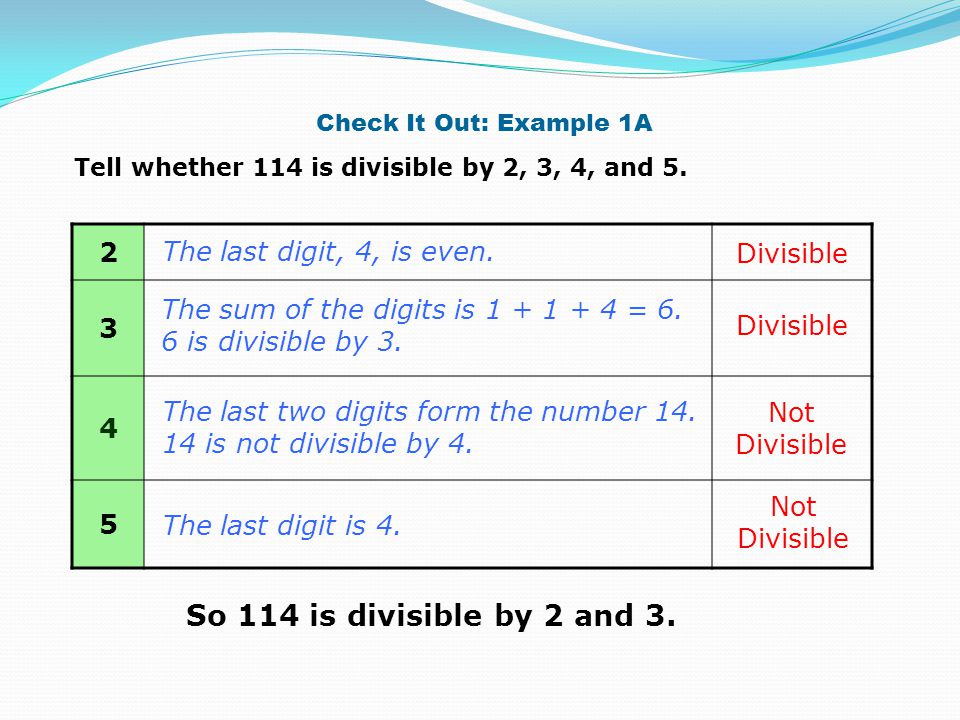 So 114 is divisible by 2 and The last digit, 4, is even.